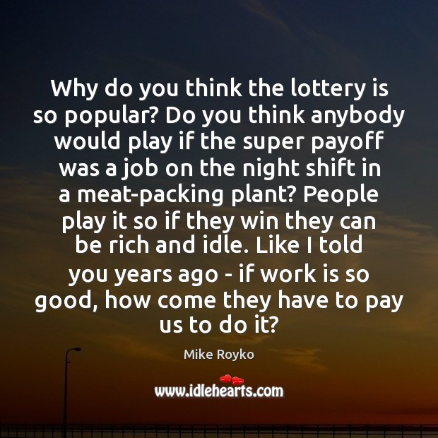 Why do you think the lottery is so popular? Do you think Work Quotes Image