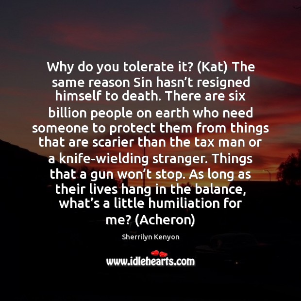 Why do you tolerate it? (Kat) The same reason Sin hasn’t Sherrilyn Kenyon Picture Quote