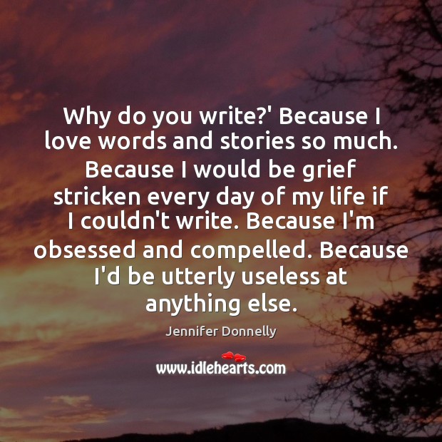 Why do you write?’ Because I love words and stories so Image