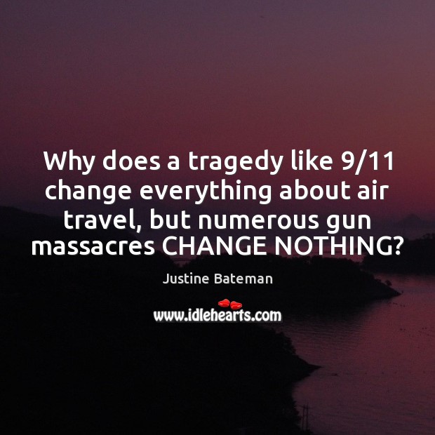 Why does a tragedy like 9/11 change everything about air travel, but numerous Image