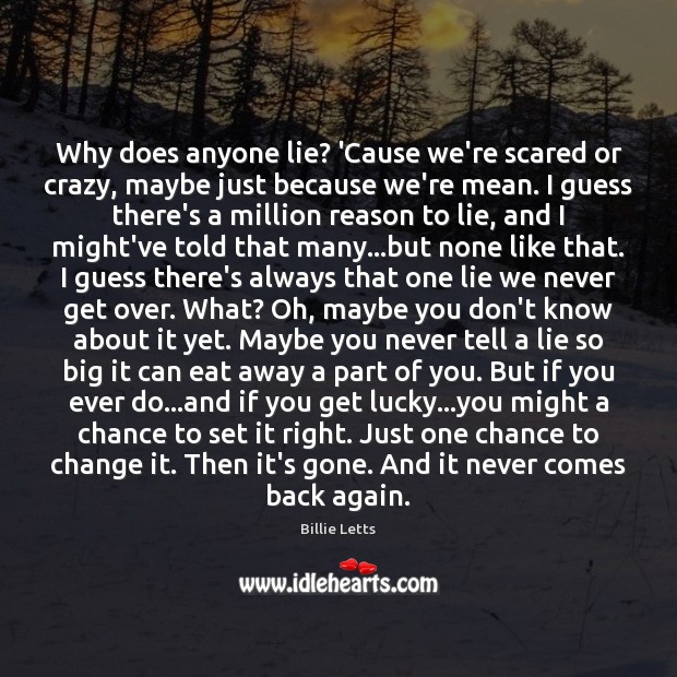 Why does anyone lie? ‘Cause we’re scared or crazy, maybe just because Billie Letts Picture Quote