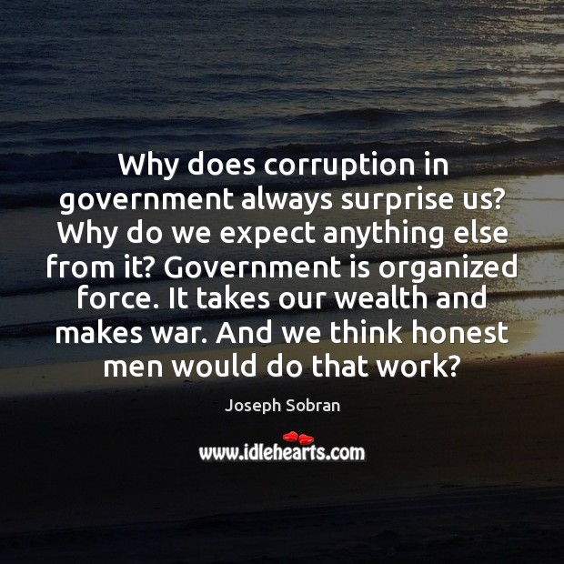 Why does corruption in government always surprise us? Why do we expect Joseph Sobran Picture Quote