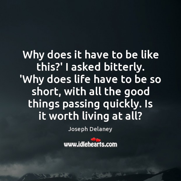 Why does it have to be like this?’ I asked bitterly. Joseph Delaney Picture Quote