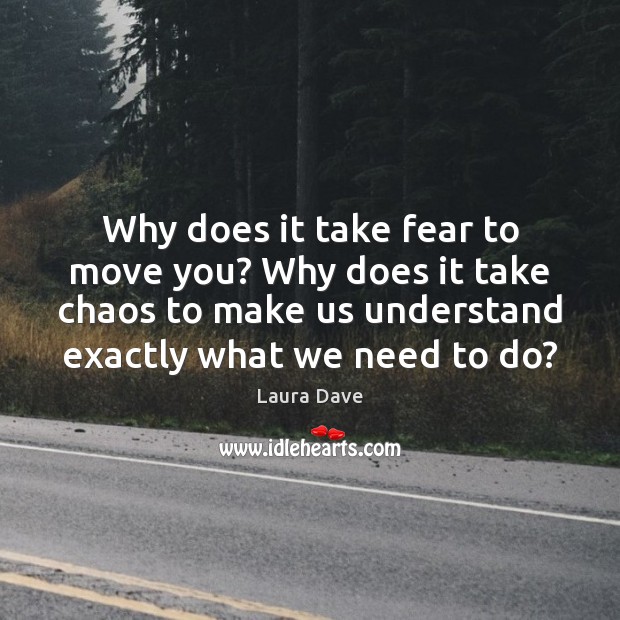 Why does it take fear to move you? Why does it take Image