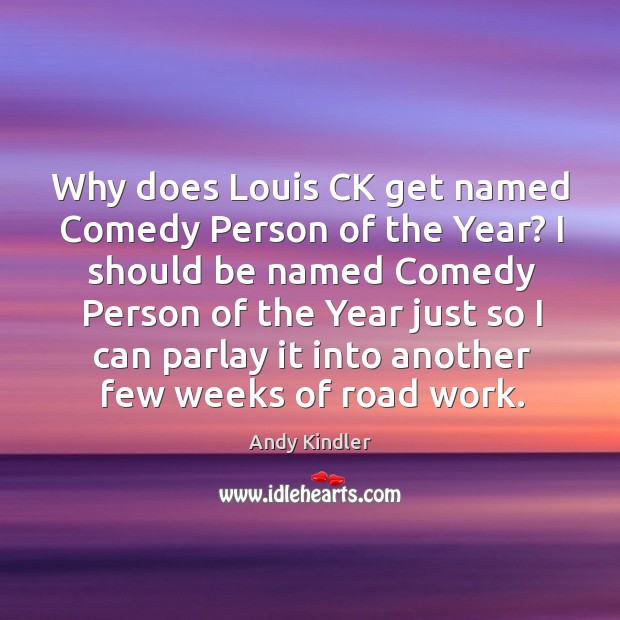 Why does Louis CK get named Comedy Person of the Year? I Andy Kindler Picture Quote
