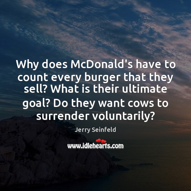 Why does McDonald’s have to count every burger that they sell? What Jerry Seinfeld Picture Quote