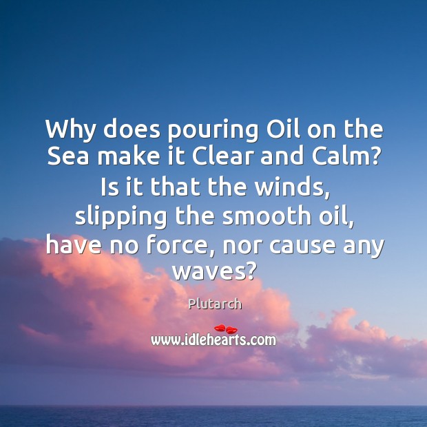 Why does pouring Oil on the Sea make it Clear and Calm? Plutarch Picture Quote