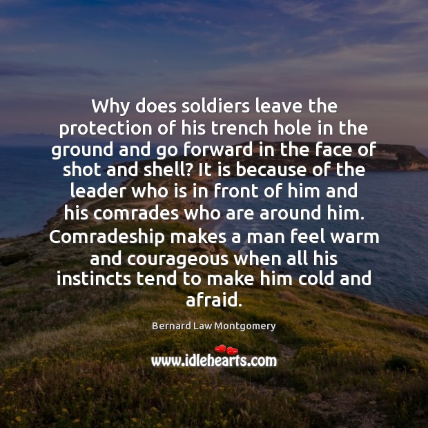 Why does soldiers leave the protection of his trench hole in the Bernard Law Montgomery Picture Quote