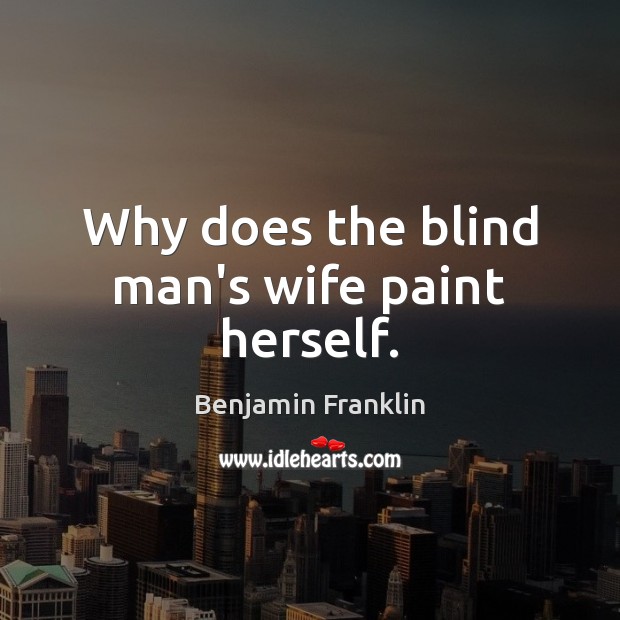 Why does the blind man’s wife paint herself. Image
