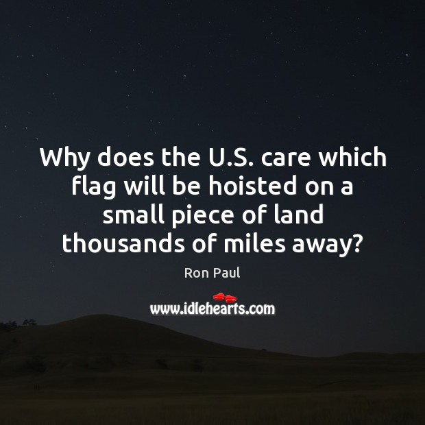 Why does the U.S. care which flag will be hoisted on Ron Paul Picture Quote