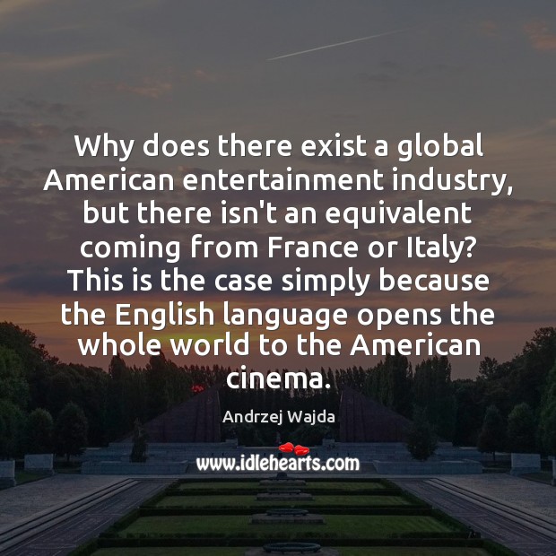 Why does there exist a global American entertainment industry, but there isn’t Image