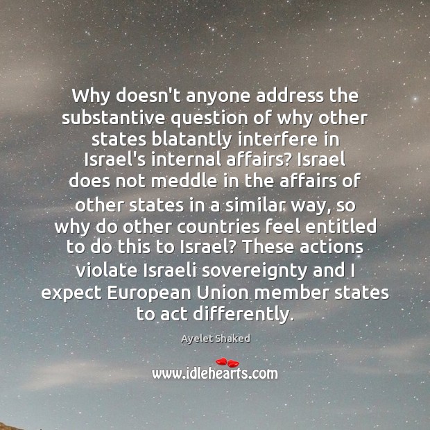Why doesn’t anyone address the substantive question of why other states blatantly Ayelet Shaked Picture Quote