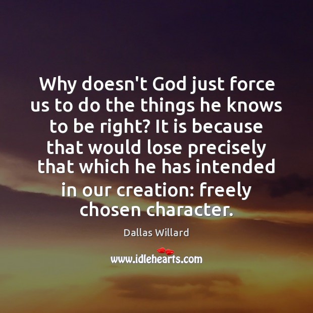 Why doesn’t God just force us to do the things he knows Image