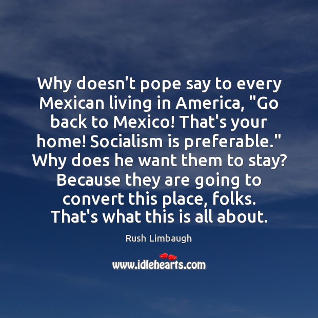 Why doesn’t pope say to every Mexican living in America, “Go back Image