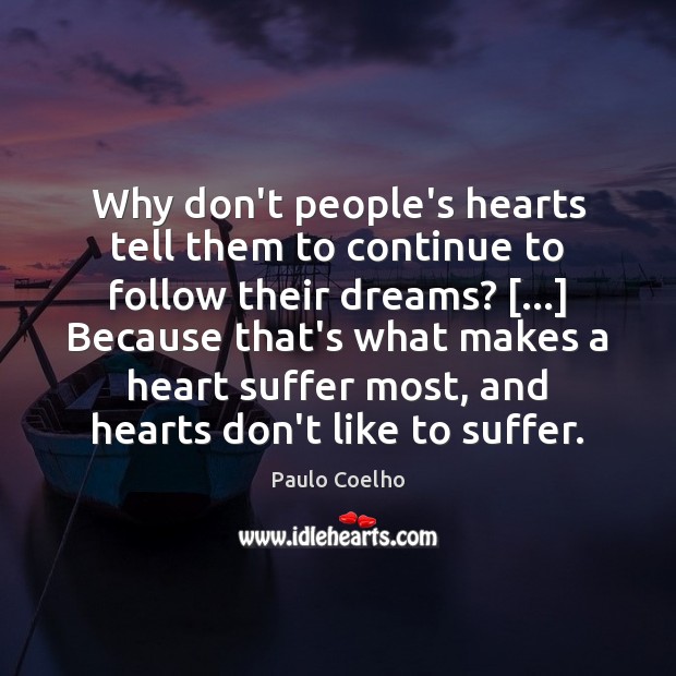 Why don’t people’s hearts tell them to continue to follow their dreams? […] Image