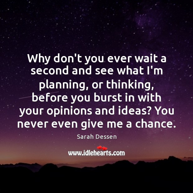 Why don’t you ever wait a second and see what I’m planning, Sarah Dessen Picture Quote