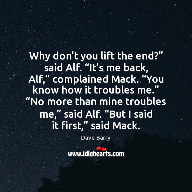 Why don’t you lift the end?” said Alf. “It’s me Image