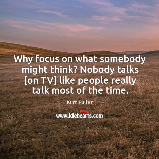 Why focus on what somebody might think? Nobody talks [on TV] like Image