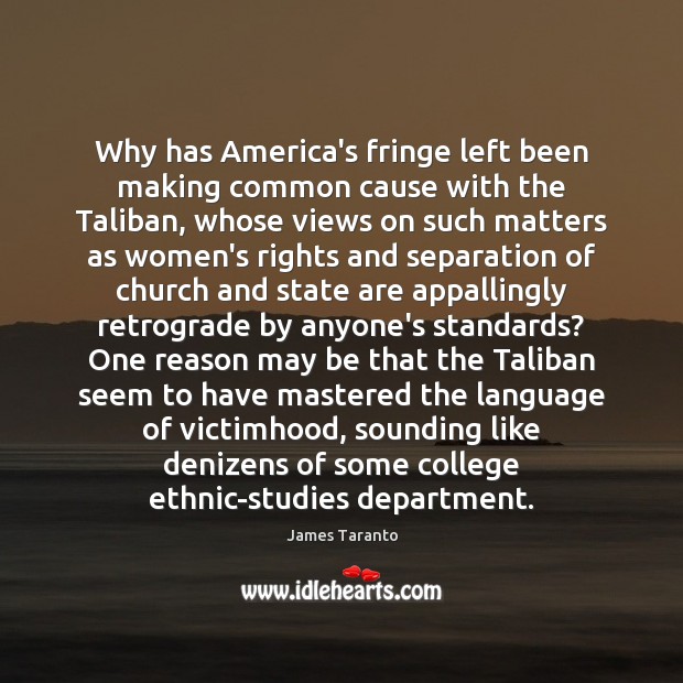Why has America’s fringe left been making common cause with the Taliban, James Taranto Picture Quote