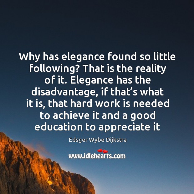 Why has elegance found so little following? Appreciate Quotes Image