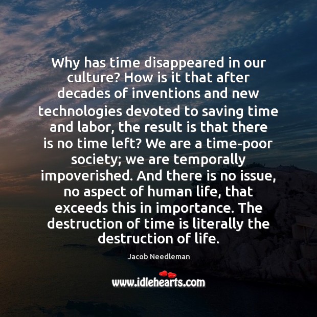 Why has time disappeared in our culture? How is it that after Jacob Needleman Picture Quote