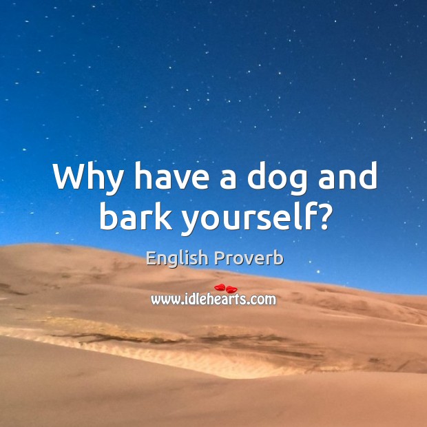 why keep a dog and bark yourself