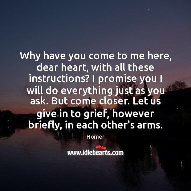 Why have you come to me here, dear heart, with all these Promise Quotes Image