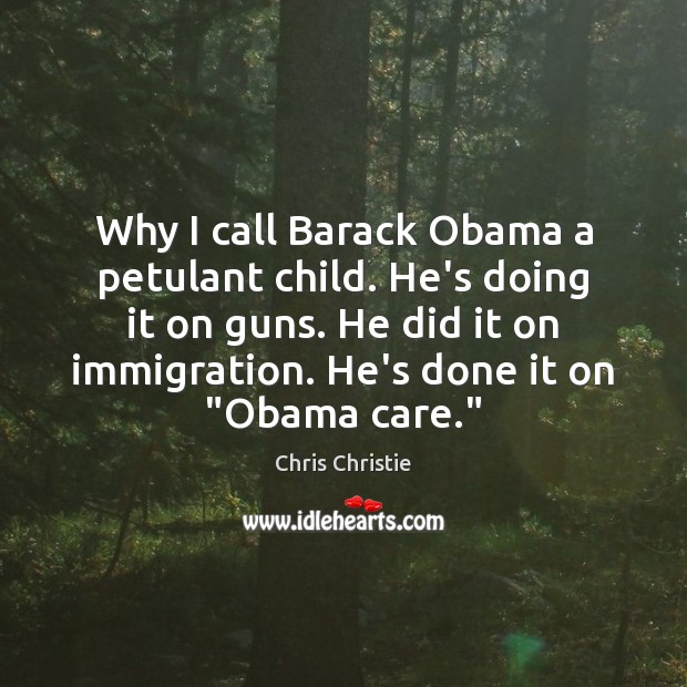 Why I call Barack Obama a petulant child. He’s doing it on Chris Christie Picture Quote