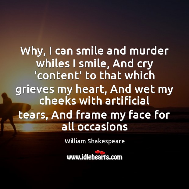 Why, I can smile and murder whiles I smile, And cry ‘content’ Image