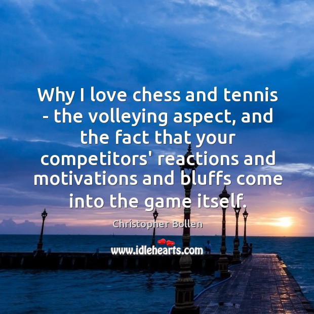 Why I love chess and tennis – the volleying aspect, and the Christopher Bollen Picture Quote