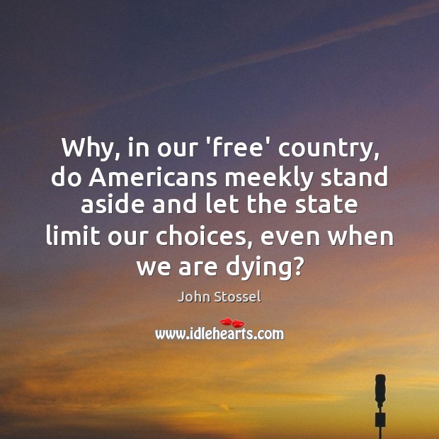 Why, in our ‘free’ country, do Americans meekly stand aside and let John Stossel Picture Quote