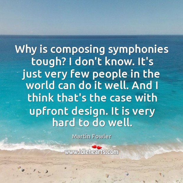 Why is composing symphonies tough? I don’t know. It’s just very few Image