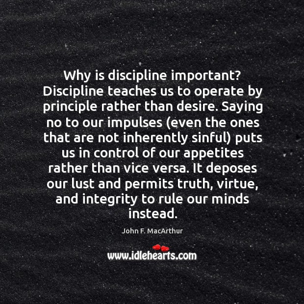 Why is discipline important? Discipline teaches us to operate by principle rather John F. MacArthur Picture Quote