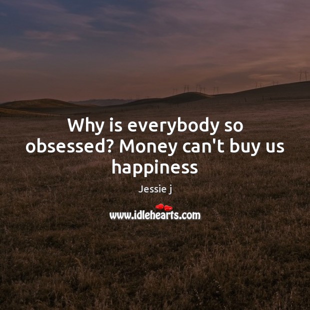 Why is everybody so obsessed? Money can’t buy us happiness Image