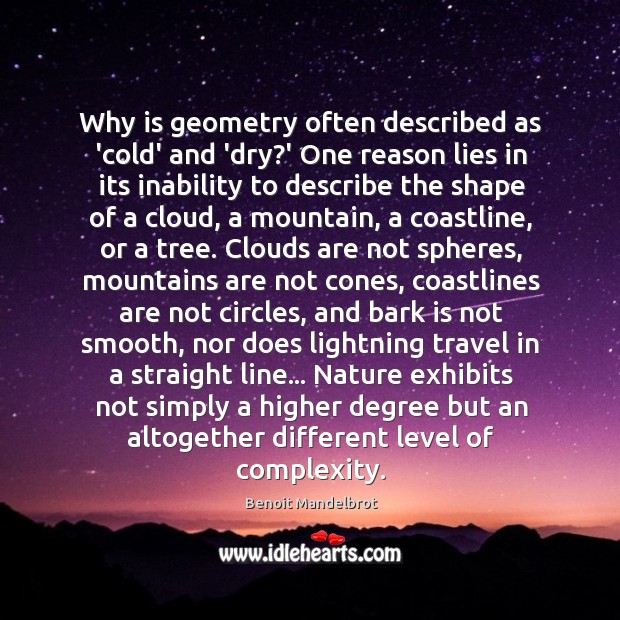 Why is geometry often described as ‘cold’ and ‘dry?’ One reason Benoit Mandelbrot Picture Quote