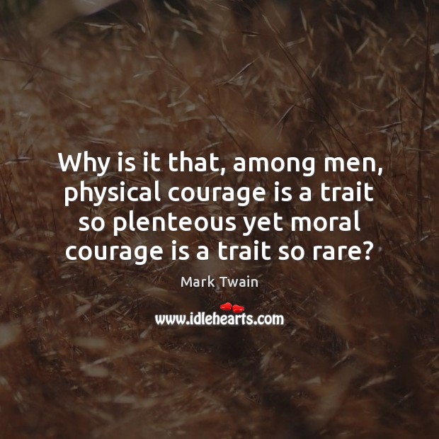 Why is it that, among men, physical courage is a trait so Image
