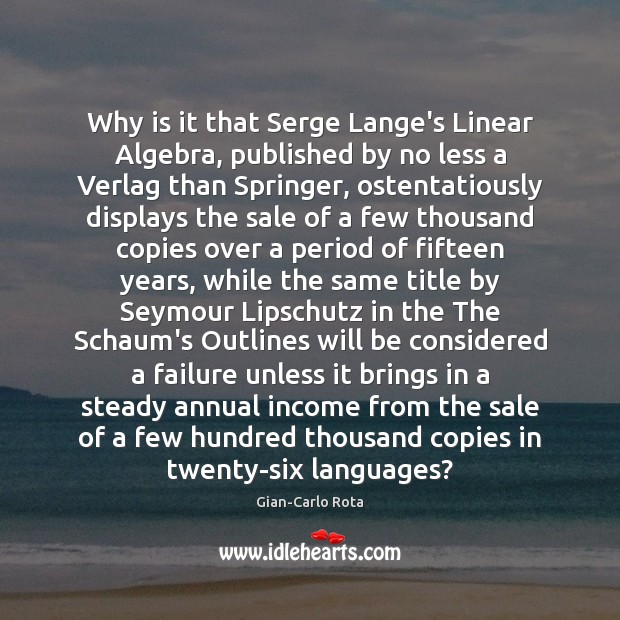 Why is it that Serge Lange’s Linear Algebra, published by no less Gian-Carlo Rota Picture Quote