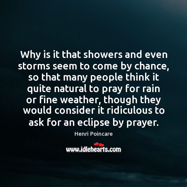 Why is it that showers and even storms seem to come by Chance Quotes Image