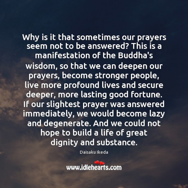 Why is it that sometimes our prayers seem not to be answered? Daisaku Ikeda Picture Quote