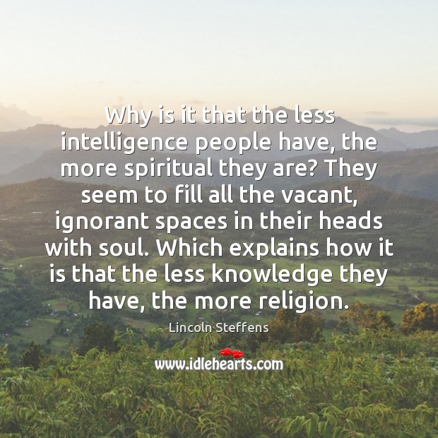 Why is it that the less intelligence people have, the more spiritual Image