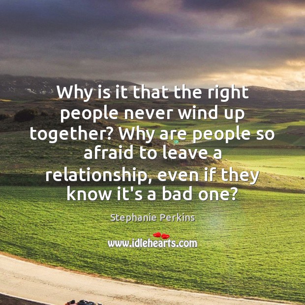 Why is it that the right people never wind up together? Why Stephanie Perkins Picture Quote