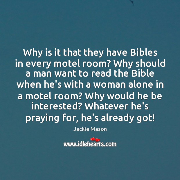 Why is it that they have Bibles in every motel room? Why Jackie Mason Picture Quote