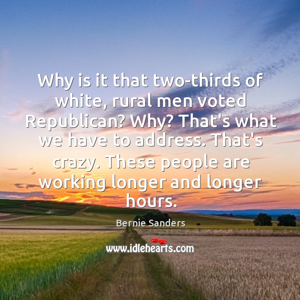 Why is it that two-thirds of white, rural men voted Republican? Why? Image