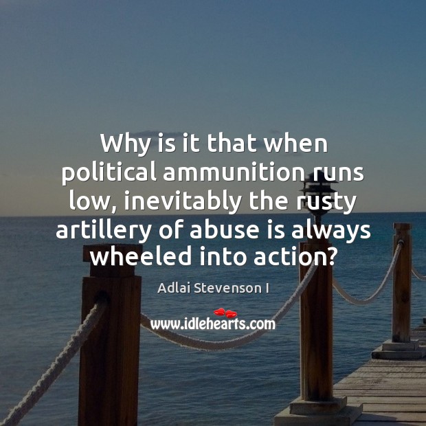 Why is it that when political ammunition runs low, inevitably the rusty 