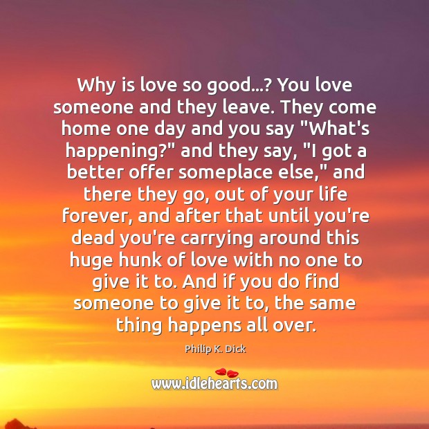 Why is love so good…? You love someone and they leave. They Love Someone Quotes Image