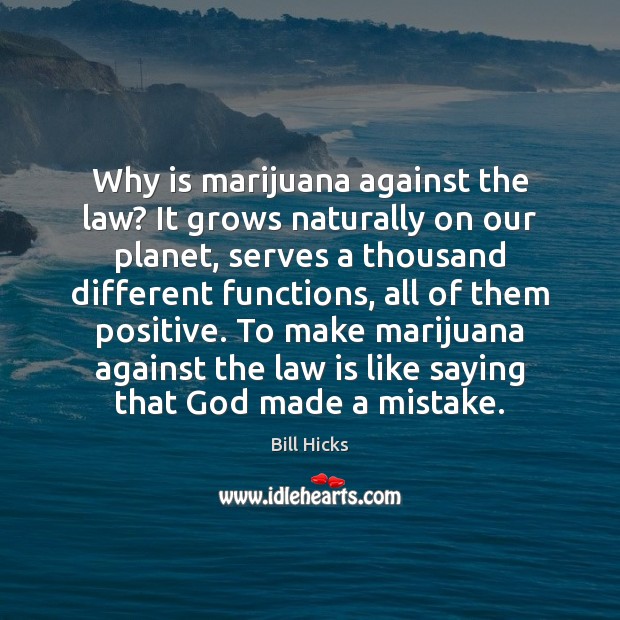 Why is marijuana against the law? It grows naturally on our planet, Image