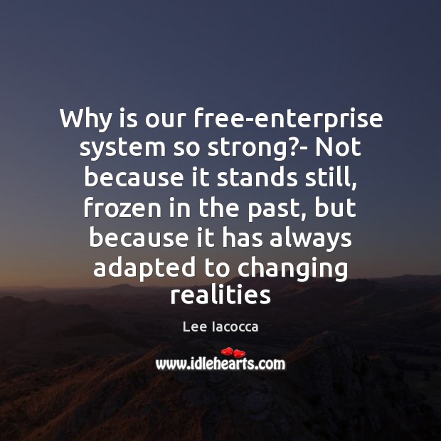 Why is our free-enterprise system so strong?- Not because it stands Image