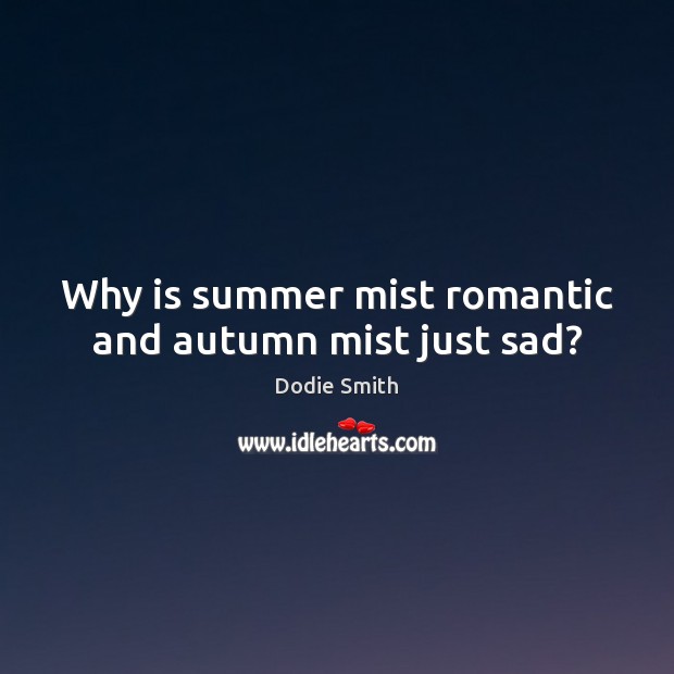 Why is summer mist romantic and autumn mist just sad? Image