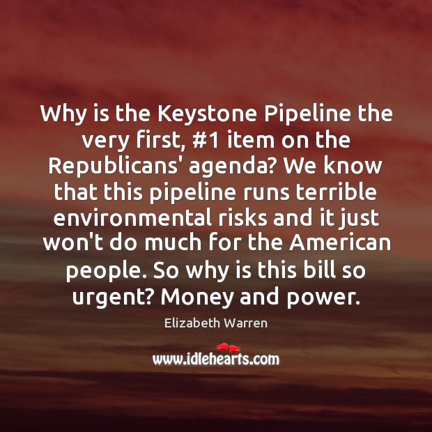 Why is the Keystone Pipeline the very first, #1 item on the Republicans’ Elizabeth Warren Picture Quote