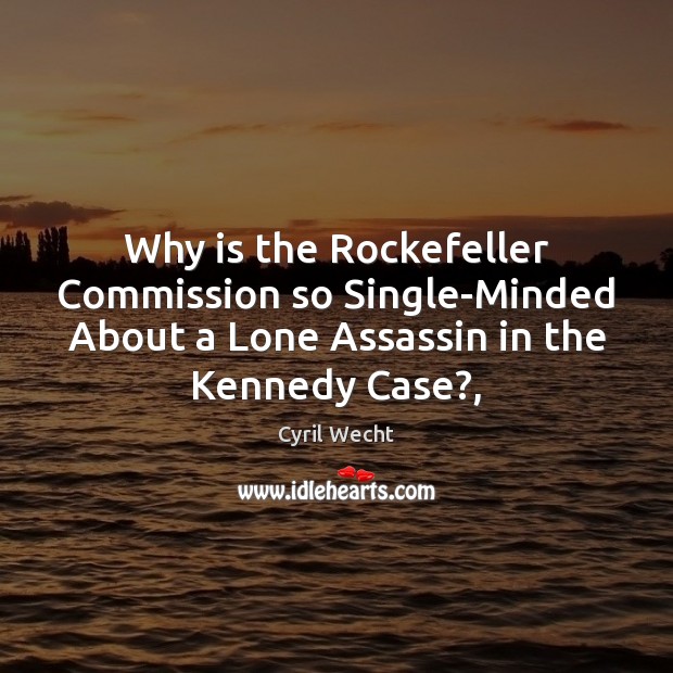 Why is the Rockefeller Commission so Single-Minded About a Lone Assassin in 